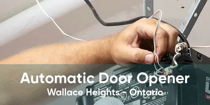 Automatic Door Opener Wallace Heights - Ontario
