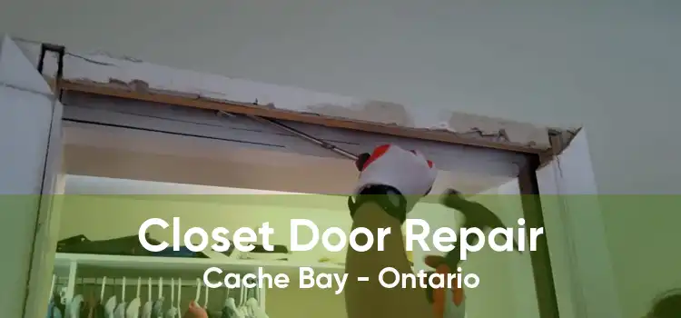 Closet Door Repair Cache Bay - Ontario
