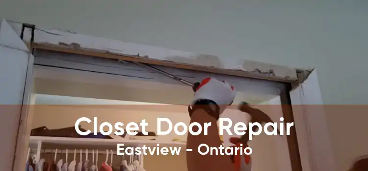 Closet Door Repair Eastview - Ontario