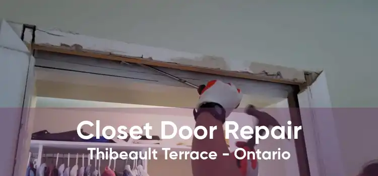 Closet Door Repair Thibeault Terrace - Ontario