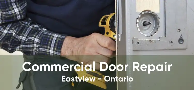 Commercial Door Repair Eastview - Ontario