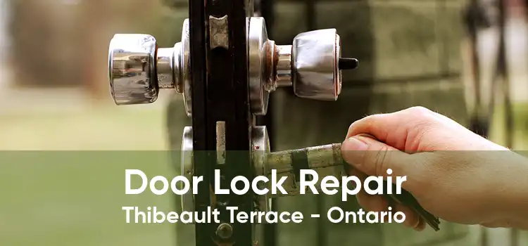 Door Lock Repair Thibeault Terrace - Ontario