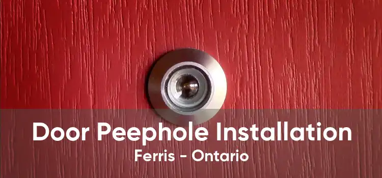 Door Peephole Installation Ferris - Ontario
