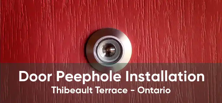 Door Peephole Installation Thibeault Terrace - Ontario