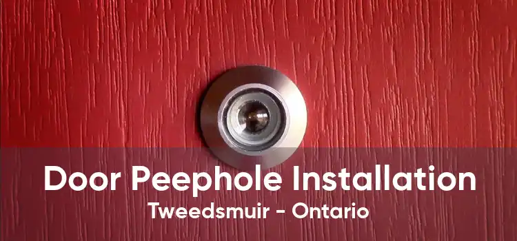 Door Peephole Installation Tweedsmuir - Ontario