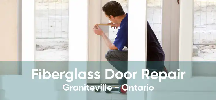 Fiberglass Door Repair Graniteville - Ontario