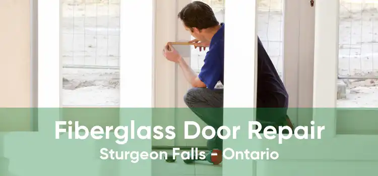 Fiberglass Door Repair Sturgeon Falls - Ontario