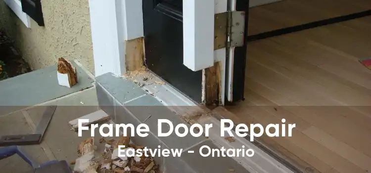 Frame Door Repair Eastview - Ontario