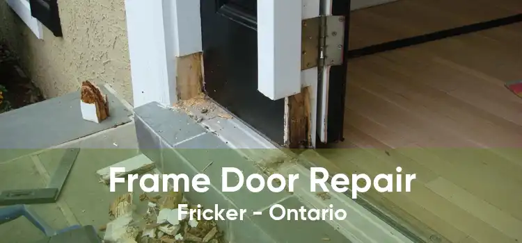 Frame Door Repair Fricker - Ontario