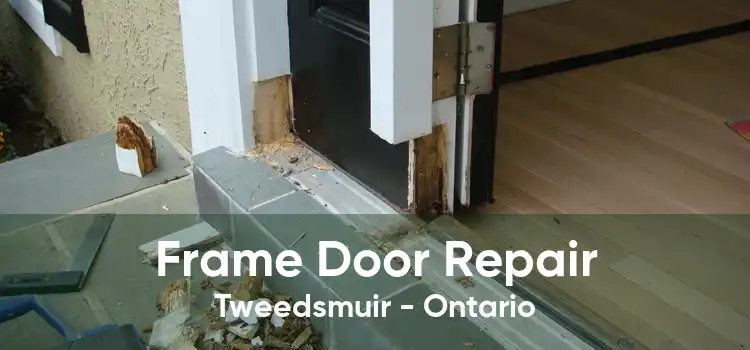 Frame Door Repair Tweedsmuir - Ontario