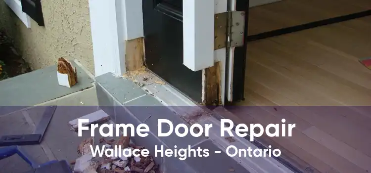 Frame Door Repair Wallace Heights - Ontario