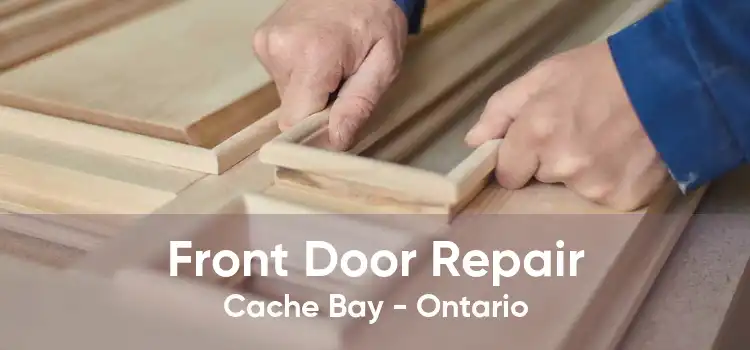 Front Door Repair Cache Bay - Ontario