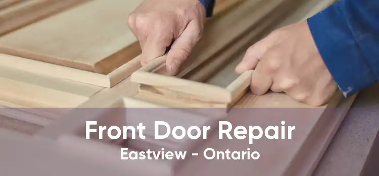 Front Door Repair Eastview - Ontario