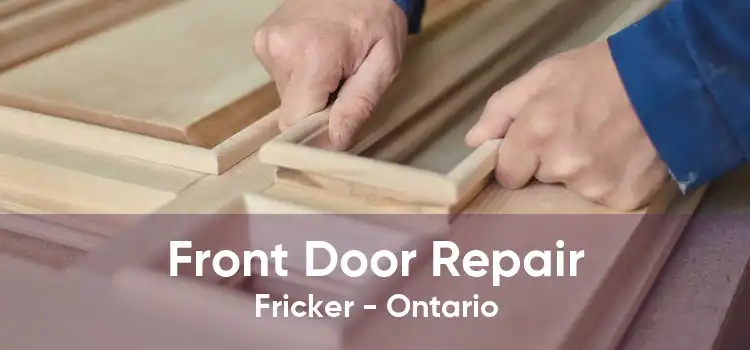 Front Door Repair Fricker - Ontario