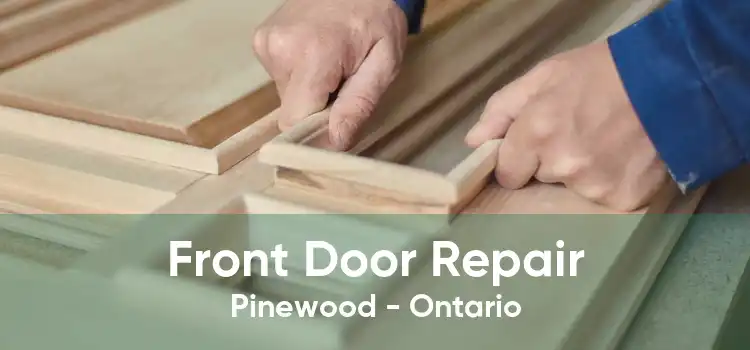 Front Door Repair Pinewood - Ontario