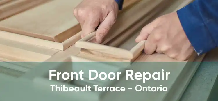 Front Door Repair Thibeault Terrace - Ontario