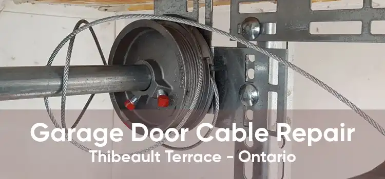 Garage Door Cable Repair Thibeault Terrace - Ontario