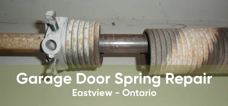 Garage Door Spring Repair Eastview - Ontario