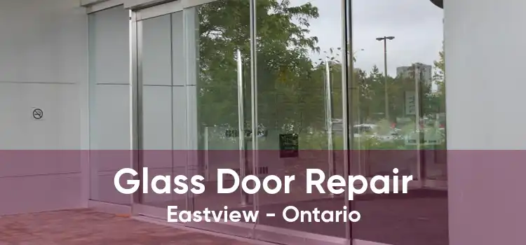 Glass Door Repair Eastview - Ontario