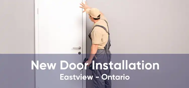 New Door Installation Eastview - Ontario