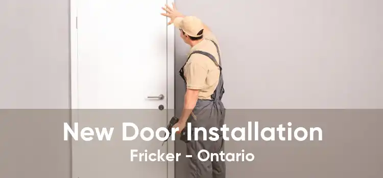 New Door Installation Fricker - Ontario
