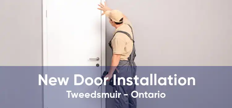 New Door Installation Tweedsmuir - Ontario