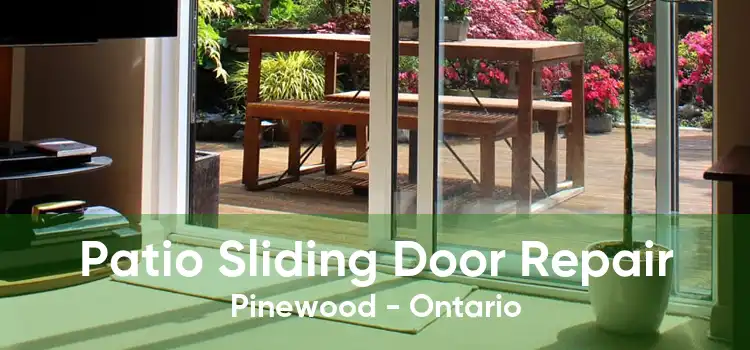 Patio Sliding Door Repair Pinewood - Ontario