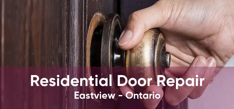 Residential Door Repair Eastview - Ontario