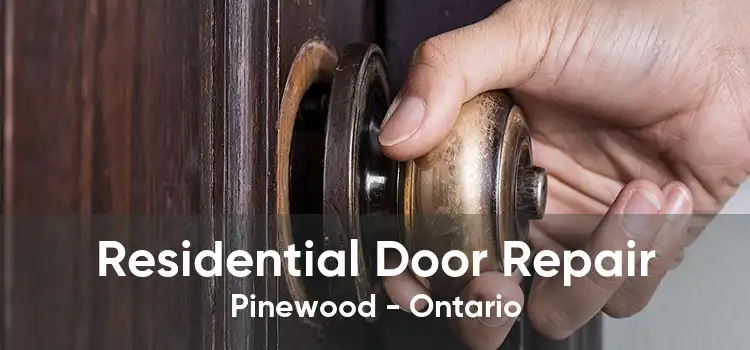 Residential Door Repair Pinewood - Ontario
