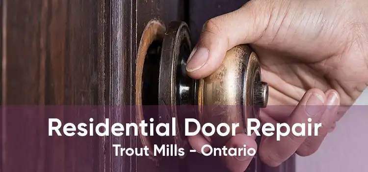 Residential Door Repair Trout Mills - Ontario