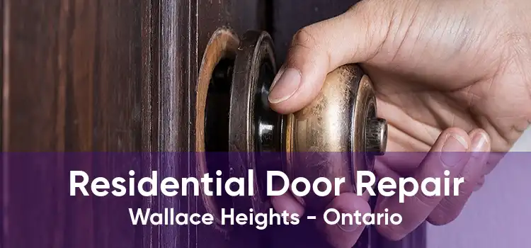Residential Door Repair Wallace Heights - Ontario