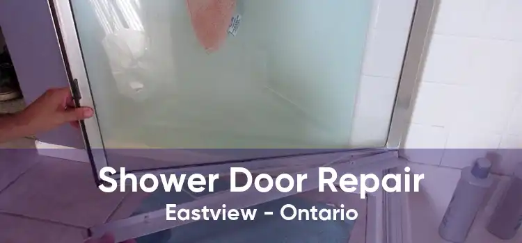 Shower Door Repair Eastview - Ontario