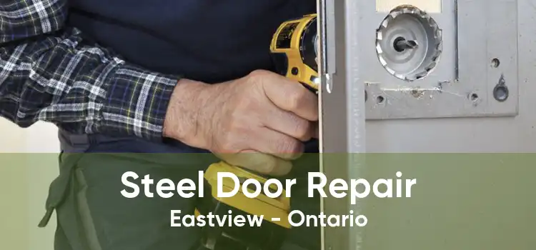 Steel Door Repair Eastview - Ontario