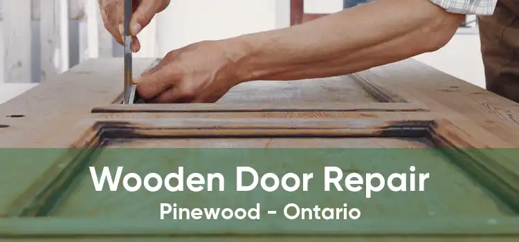 Wooden Door Repair Pinewood - Ontario