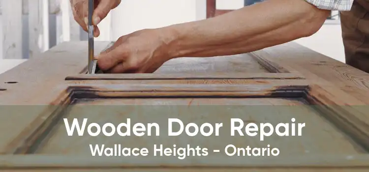Wooden Door Repair Wallace Heights - Ontario